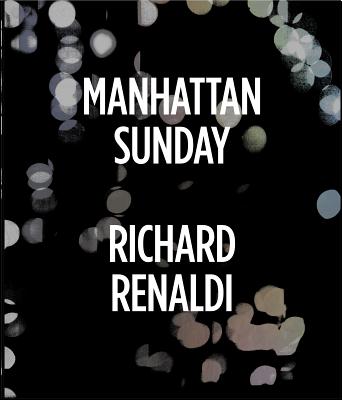 Richard Renaldi: Manhattan Sunday - Renaldi, Richard (Text by)