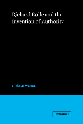 Richard Rolle and the Invention of Authority - Watson, Nicholas