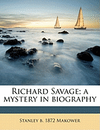 Richard Savage; A Mystery in Biography