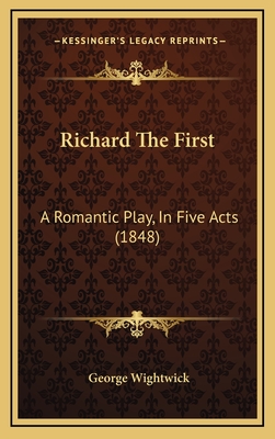 Richard the First: A Romantic Play, in Five Acts (1848) - Wightwick, George