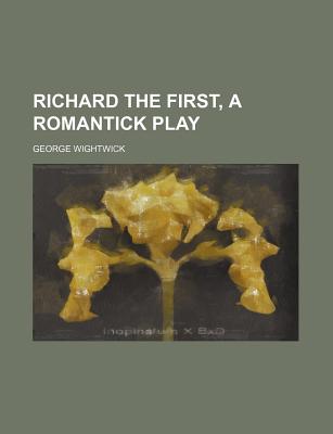 Richard the First, a Romantick Play - Wightwick, George