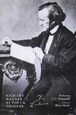Richard Wagner as Poet & Thinker: Ten Lectures - 