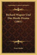 Richard Wagner Und Das Musik-Drama (1861)