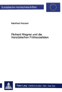 Richard Wagner Und Die Franzoesischen Fruehsozialisten: Die Bedeutung Der Kunst Und Des Kuenstlers Fuer Eine Neue Gesellschaft
