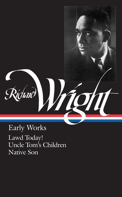 Richard Wright: Early Works (LOA #55): Lawd Today! / Uncle Tom's Children / Native Son - Wright, Richard