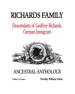 Richards Family: Descendants of Godfrey Richards, German Immigrant - Potter, Dorothy Williams