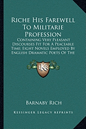 Riche His Farewell To Militarie Profession: Containing Very Pleasant Discourses Fit For A Peaceable Time; Eight Novels Employed By English Dramatic Poets Of The Reign Of Queen Elizabeth - Rich, Barnaby