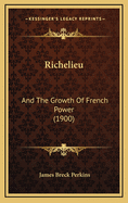 Richelieu: And the Growth of French Power (1900)