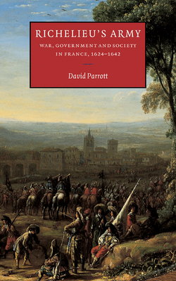 Richelieu's Army: War, Government and Society in France, 1624-1642 - Parrott, David