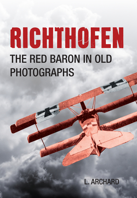 Richthofen: The Red Baron in Old Photographs - Archard, L