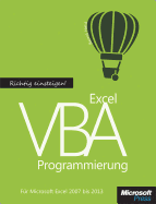 Richtig Einsteigen: Excel VBA-Programmierung. Fur Microsoft Excel 2007 Bis 2013