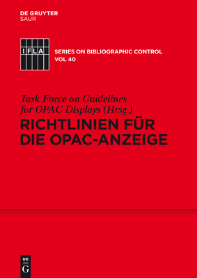 Richtlinien fr die OPAC-Anzeige - Task Force on Guidelines for Opac Displays (Arbeitsgruppe Richtlinien Fr Opac-Anzeigen) (Editor), and Standing Committee of...