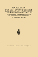 Richtlinien Fur Den Bau Und Betrieb Von Krankenanstalten: Aufgestellt Vom Gutachterausschuss Fur Das Offentliche Krankenhauswesen in Den Jahren 1925-1928