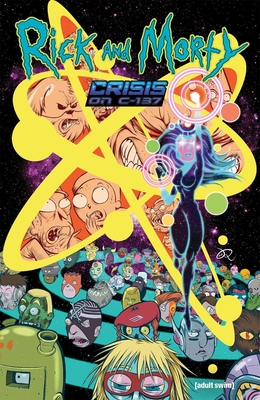 Rick and Morty: Crisis on C-137 - Phillips, Stephanie, and Garbark, Doug, and Crank!