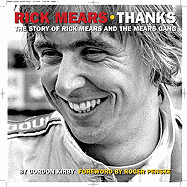 Rick Mears: Thanks: The Story of Rick Mears and the Mears Gang - Kirby, Gordon, and Penske, Roger (Foreword by)