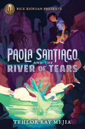 Rick Riordan Presents Paola Santiago And The River Of Tears: A Paola Santiago Novel Book 1