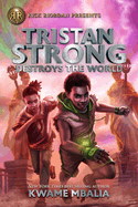 Rick Riordan Presents Tristan Strong Destroys The World: A Tristan Strong Novel, Book 2
