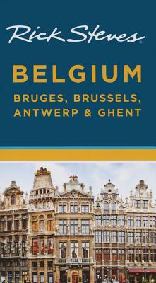 Rick Steves Belgium: Bruges, Brussels, Antwerp & Ghent - Steves, Rick