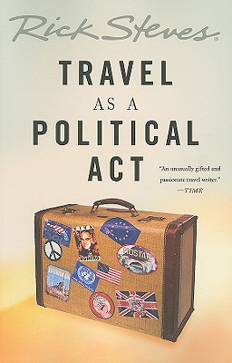 Rick Steves' Travel as a Political Act - Steves, Rick