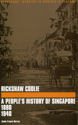 Rickshaw Coolie: A People's History of Singapore, 1880-1940 - Warren, James F.