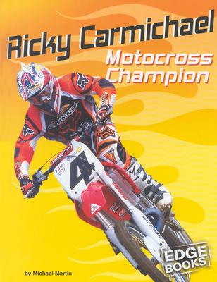 Ricky Carmichael: Motocross Champion - Martin, Michael