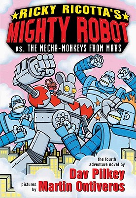 Ricky Ricotta's Mighty Robot vs. the Mecha-Monkeys from Mars - Pilkey, Dav