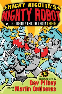 Ricky Ricotta's Mighty Robot vs. the Uranium Unicorns from Uranus - Pilkey, Dav