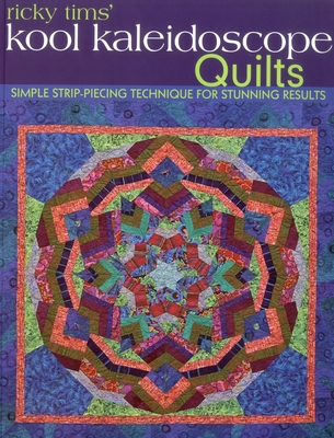 Ricky Tims Kool Kaleidoscope Quilts: Simple Strip-Piecing Technique for Stunning Results - Tims, Ricky