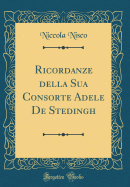 Ricordanze Della Sua Consorte Adele de Stedingh (Classic Reprint)