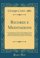 Ricordi E Meditazioni: La Vita Dell'educatore; Il Ritorno del Cavalleggero; Due Cari Morti Vigneroli; Tito Speri E Un Ricordo Infantile; Lampi del Genio Di Garibaldi; Ricordanze Di Parma; Garibaldi E La Camicia Rossa; Dal Conte Di Carmagnola a Vittorio Em