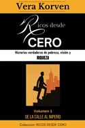Ricos desde cero: Historias verdaderas de pobreza, visin y riqueza. Volumen 1: De la calle al Imperio