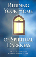 Ridding Your Home of Spiritual Darkness
