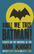 Riddle Me This, Batman!: Essays on the Universe of the Dark Knight