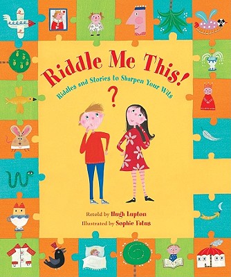 Riddle Me This: Riddles and Stories to Sharpen Your Wits - Lupton, Hugh