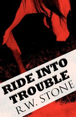 Ride Into Trouble - Stone, R W