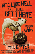 Ride Like Hell and You'll Get There: Detours into mayhem