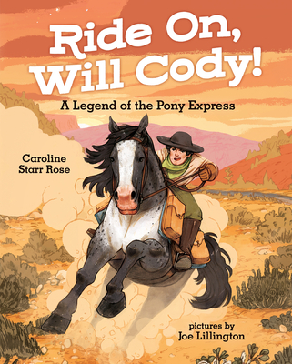 Ride On, Will Cody!: A Legend of the Pony Express - Rose, Caroline Starr