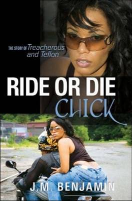 Ride or Die Chick: The Story of Treacherous and Teflon - Benjamin, J M