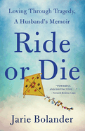 Ride or Die: Loving Through Tragedy, a Husband's Memoir