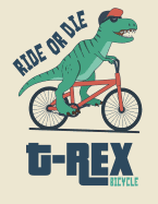 Ride or Die: T Rex Bicycle on Yellow Cover and Lined Pages, Extra Large (8.5 X 11) Inches, 110 Pages, White Paper