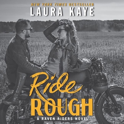 Ride Rough: A Raven Riders Novel - Kaye, Laura, and Craden, Abby (Read by)
