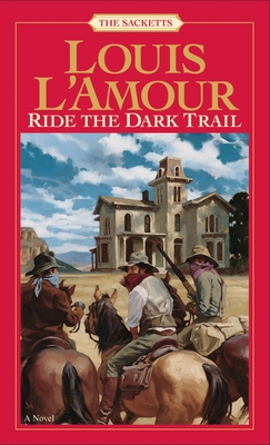 Ride the Dark Trail: The Sacketts - L'Amour, Louis