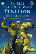 Ride the Gods Own Stallion, to - Wilson, Diane Lee