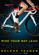 Ride Your Way Lean: The Ultimate Plan for Burning Fat and Getting Fit on a Bike