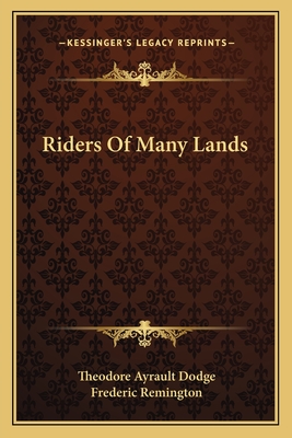 Riders Of Many Lands - Dodge, Theodore Ayrault, Lieutenant