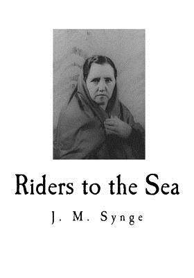 Riders to the Sea: A Play in One Act - Synge, J M