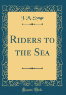 Riders to the Sea (Classic Reprint)