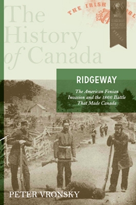 Ridgeway: The American Fenian Invasion and the 1866 Battle That Made Canad - Vronsky, Peter