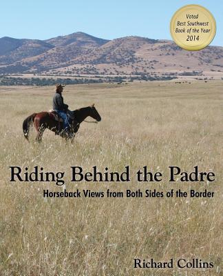 Riding Behind the Padre: Horseback Views from Both Sides of the Border - Collins, Richard