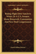 Riding High! John Vancleve Writes to A U.S. Senator about Roosevelt, Communists and New Deal Congressmen